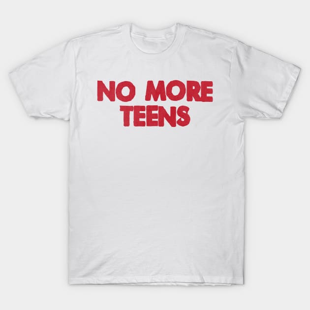 NO MORE TEENS T-Shirt by garrettross